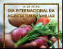 Dia Internacional da Agricultura Familiar: sem ela não há futuro sustentável